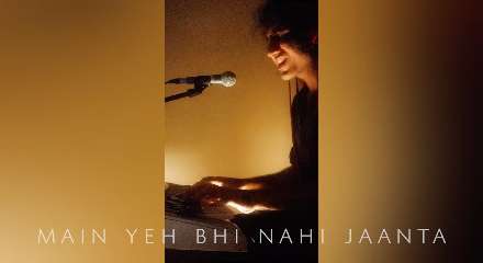 Main Yeh Bhi Nahi Jaanta Lyrics